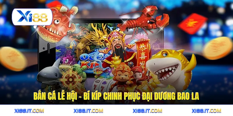 Bắn Cá Lễ Hội - Bí Kíp Chinh Phục Đại Dương Bao La 1 Bắn Cá Lễ Hội - Bí Kíp Chinh Phục Đại Dương Bao La