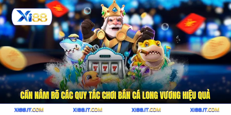 Bắn Cá Long Vương - Cách Săn Thưởng Jackpot Rồng Vàng 2 Cần nắm rõ các quy tắc chơi bắn cá long vương hiệu quả