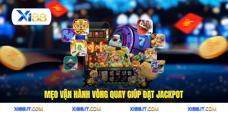 Mẹo vận hành vòng quay giúp đạt jackpot