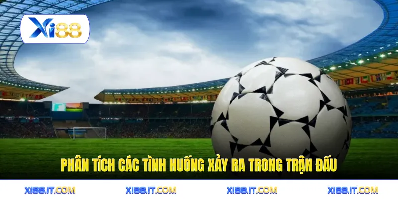 Phân tích các tình huống xảy ra trong trận đấu
