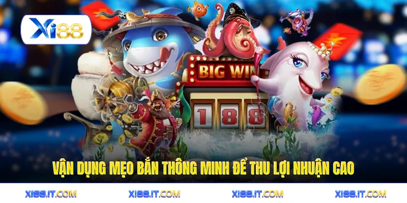 Bắn Cá Long Vương - Cách Săn Thưởng Jackpot Rồng Vàng 3 Vận dụng mẹo bắn thông minh để thu lợi nhuận cao